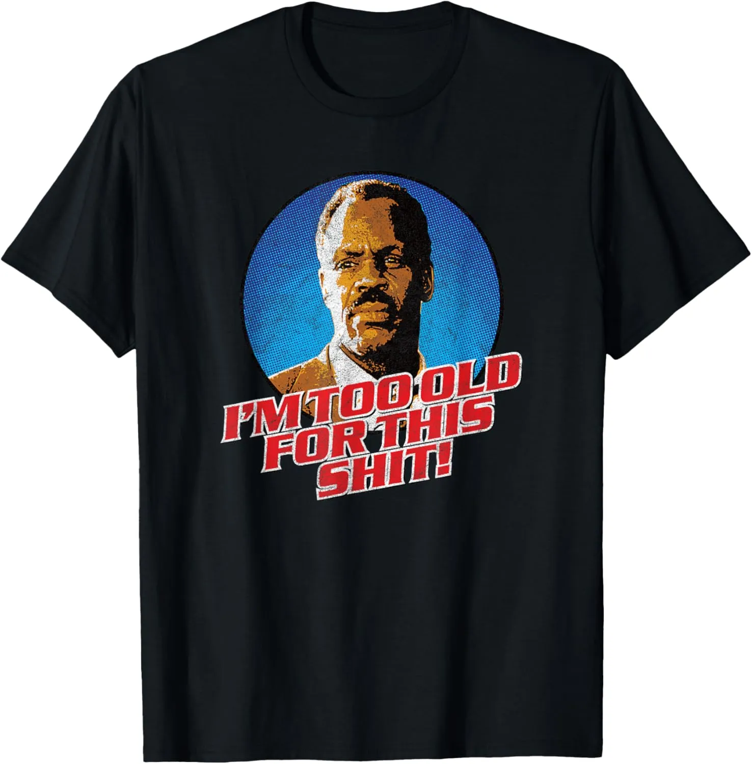 I'M GETTING TOO OLD FOR THIS SHIT! - funny 80's retro humor T-Shirt