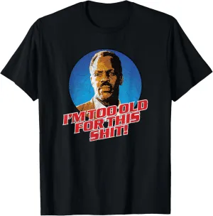 I'M GETTING TOO OLD FOR THIS SHIT! - funny 80's retro humor T-Shirt